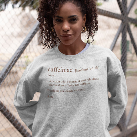Image of Caffeiniac Defined - Crewneck Sweatshirt for the Serious Coffee Lover