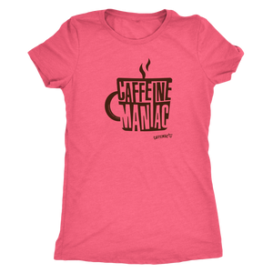 This  women's pink tee features the original coffee lover's design "Caffeine Maniac" by Caffeiniac on the front.