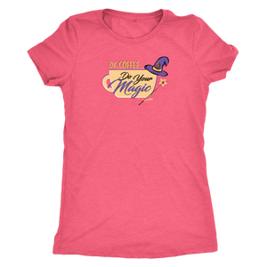 OK Coffee, Do Your Magic - Womens Triblend Shirt for Coffee Lovers