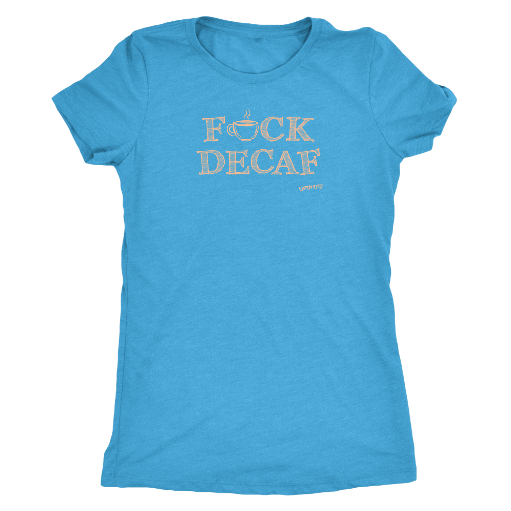 front view of a woman's powder blue shirt with the F_ck Decaf design by Caffeiniac