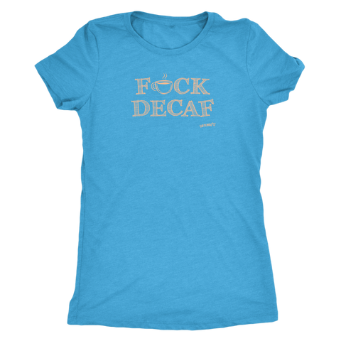 Image of front view of a woman's powder blue shirt with the F_ck Decaf design by Caffeiniac