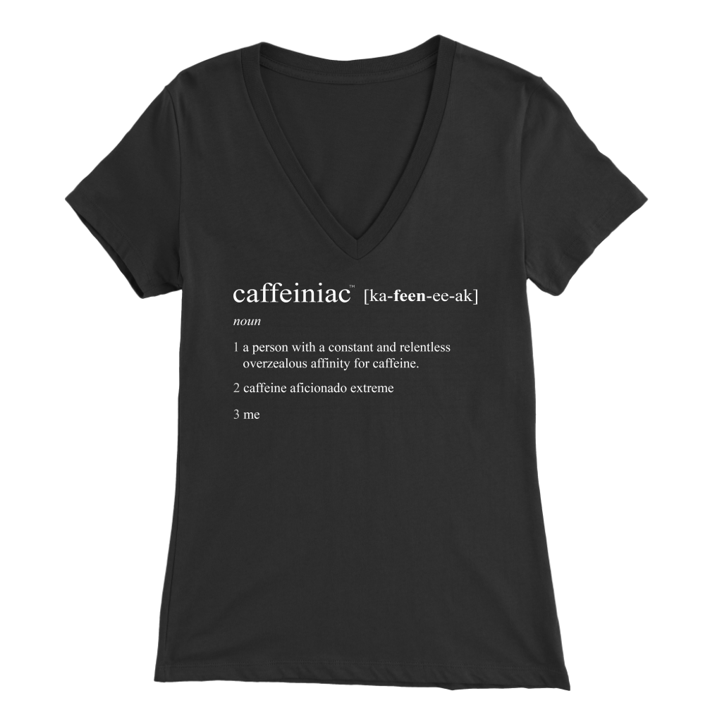 Caffeiniac Defined - Bella Womens V-Neck
