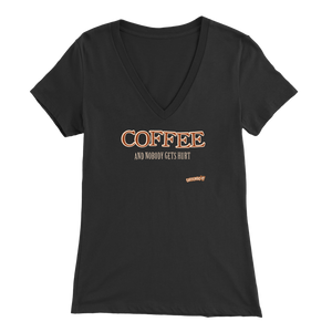 Coffee and Nobody Gets Hurt - Bella Womens V-Neck