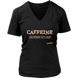 front view of a woman's black v-neck Caffeiniac shirt with the design CAFFEINE and nobody gets hurt