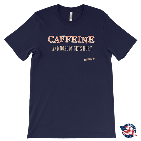 Image of front view of a men's dark blue Caffeiniac t-shirt with the design CAFFEINE and nobody gets hurt. Made in the USA