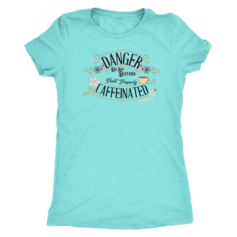 Image of a women's soft teal tee featuring the Caffeiniac design DANGER do not disturb until properly caffeinated