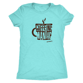 Caffeine Maniac by Caffeiniac on Womens Next Level Shirt
