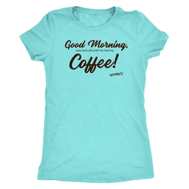 Good Morning...Coffee! Next Level Womens Triblend