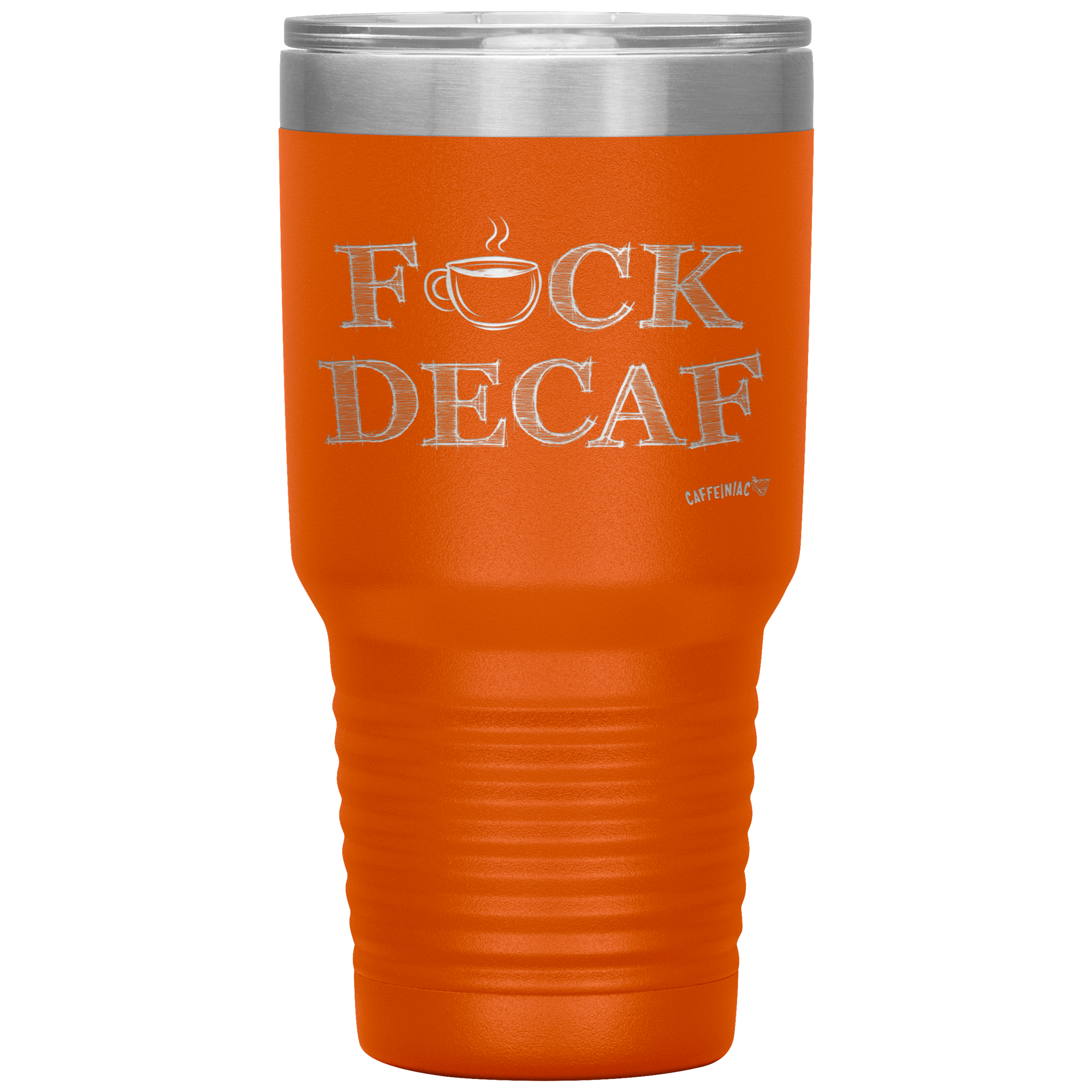 a bright orange 30oz tumbler for hot or cold drunks featuring the Caffeiniac design F_CK DECAF etched on the front