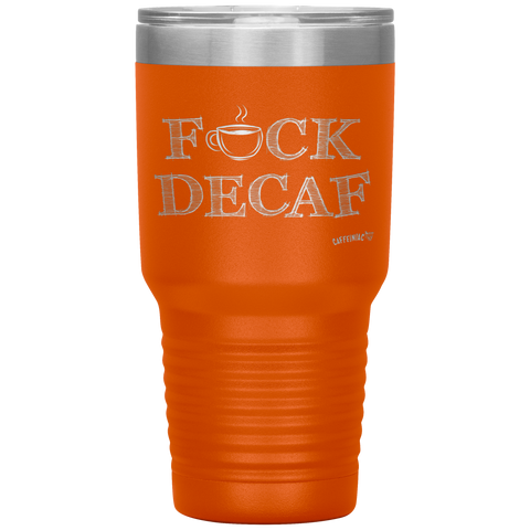 Image of a bright orange 30oz tumbler for hot or cold drunks featuring the Caffeiniac design F_CK DECAF etched on the front