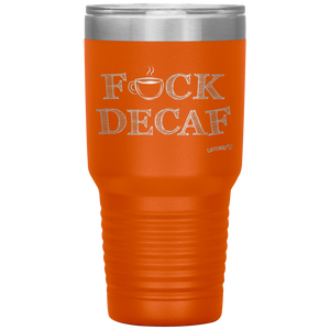 a bright orange 30oz tumbler for hot or cold drunks featuring the Caffeiniac design F_CK DECAF etched on the front