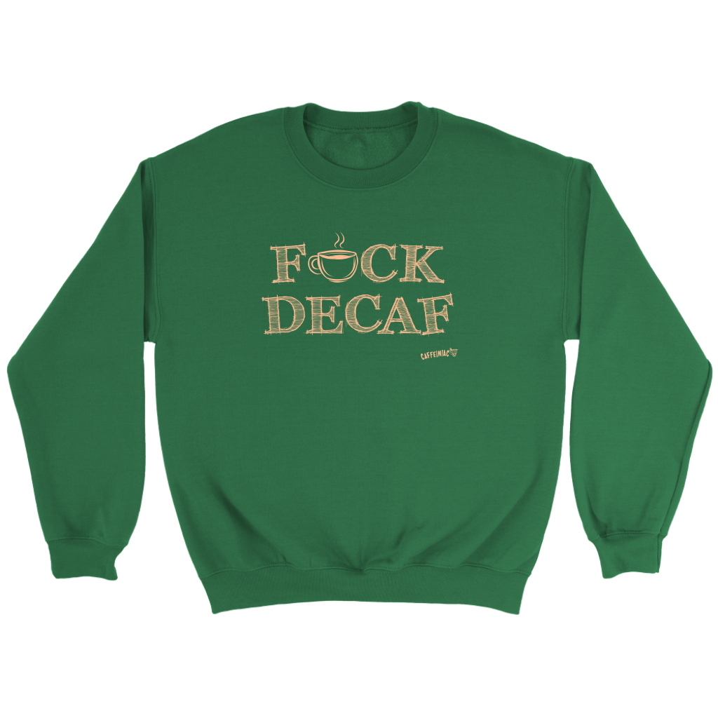 front view of a green crewneck sweatshirt with the original Caffeiniac design F_CK DECAF