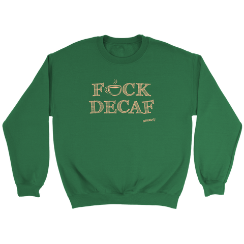 Image of front view of a green crewneck sweatshirt with the original Caffeiniac design F_CK DECAF