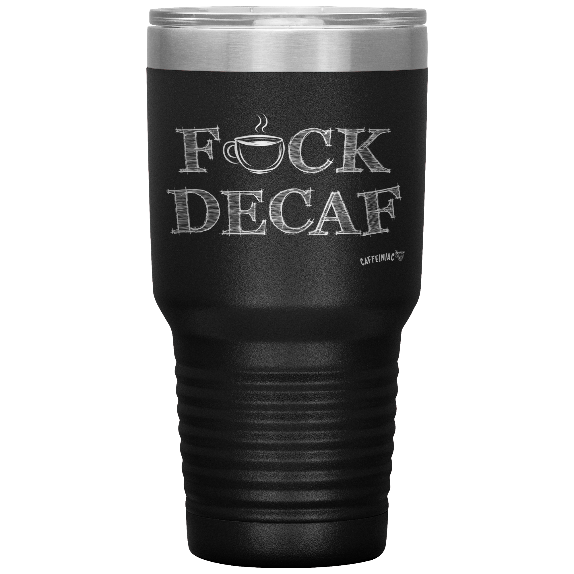 a black 30oz tumbler for hot or cold drunks featuring the Caffeiniac design FUCK DECAF etched on the front