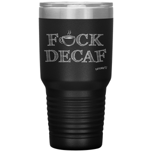 a black 30oz tumbler for hot or cold drunks featuring the Caffeiniac design FUCK DECAF etched on the front
