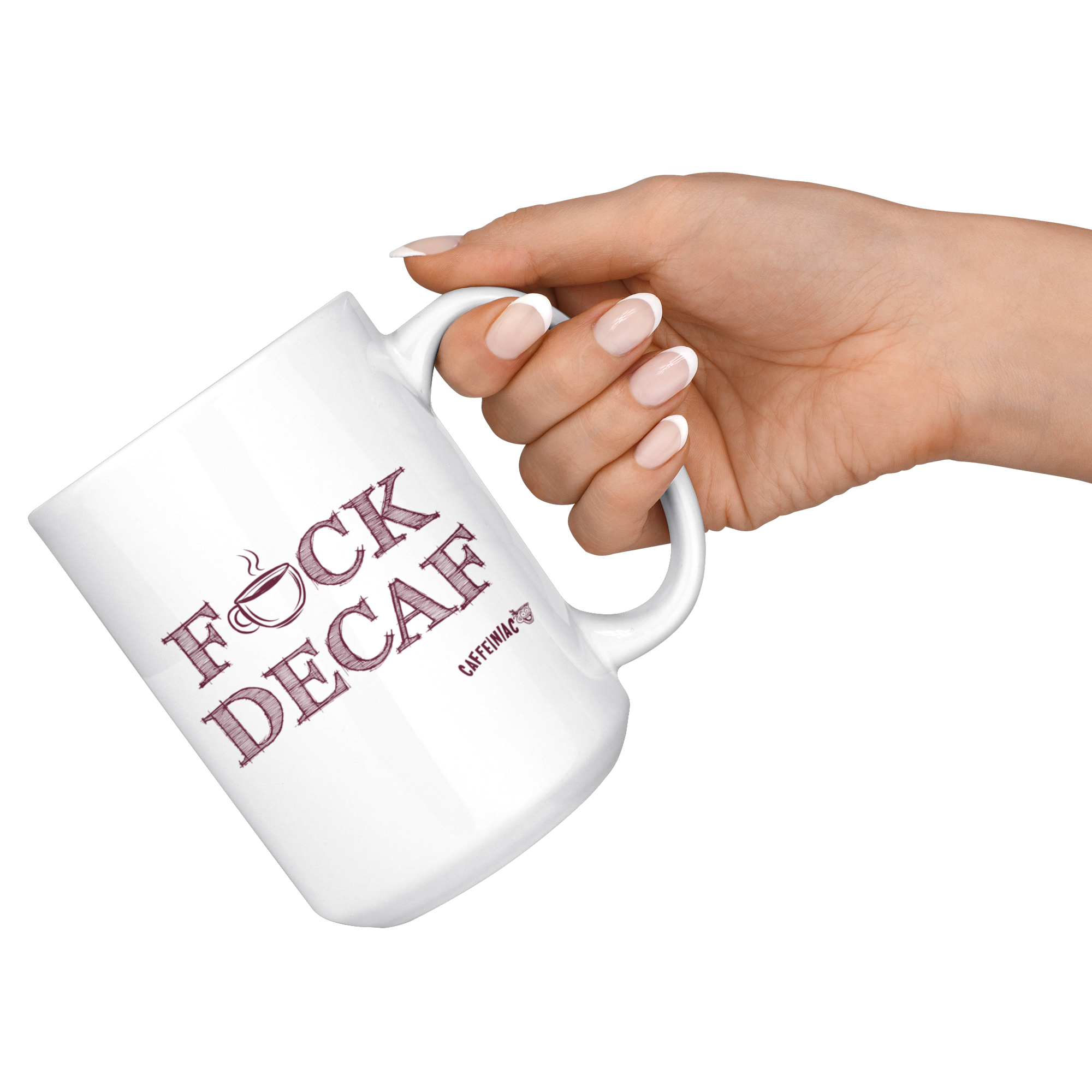 a woman holding a white 15oz coffee mug by the handle featuring the Caffeiniac F_CK DECAF design on front and back.