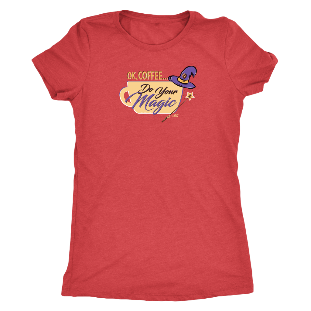OK Coffee, Do Your Magic - Womens Triblend Shirt for Coffee Lovers