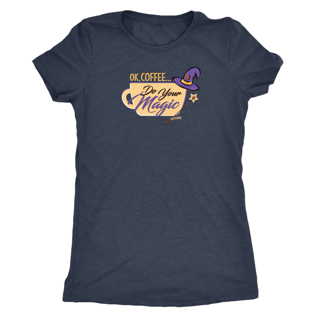 OK Coffee, Do Your Magic - Womens Triblend Shirt for Coffee Lovers