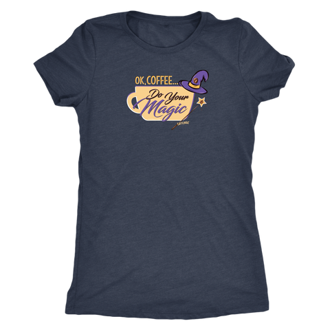 Image of OK Coffee, Do Your Magic - Womens Triblend Shirt for Coffee Lovers