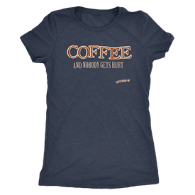 Coffee and Nobody Gets Hurt - Next Level Womens Triblend
