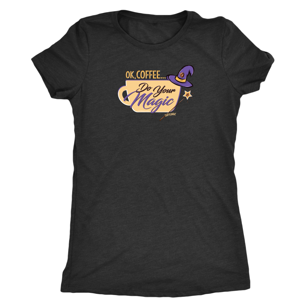 OK Coffee, Do Your Magic - Womens Triblend Shirt for Coffee Lovers