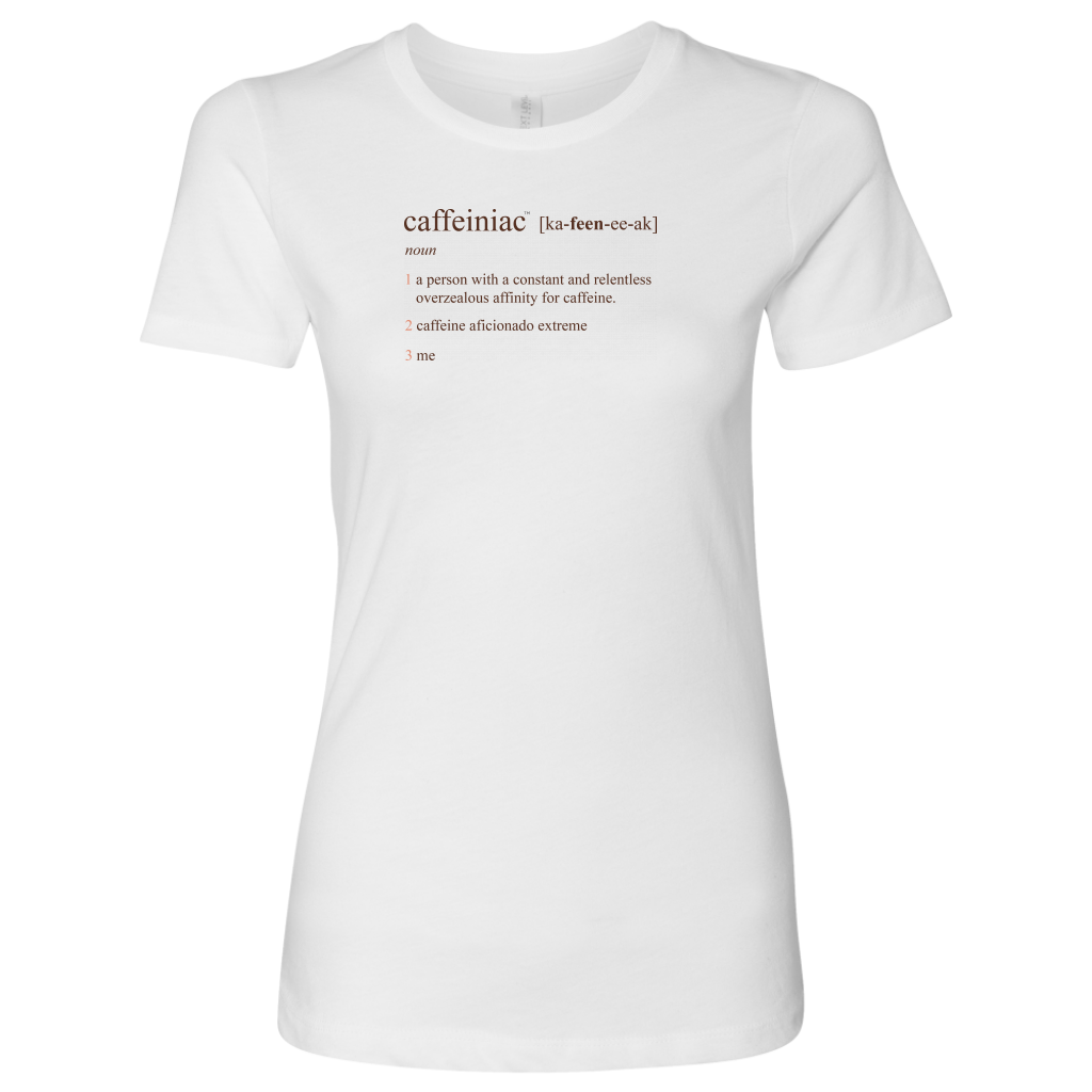 Caffeiniac Defined - Next Level Womens Shirt