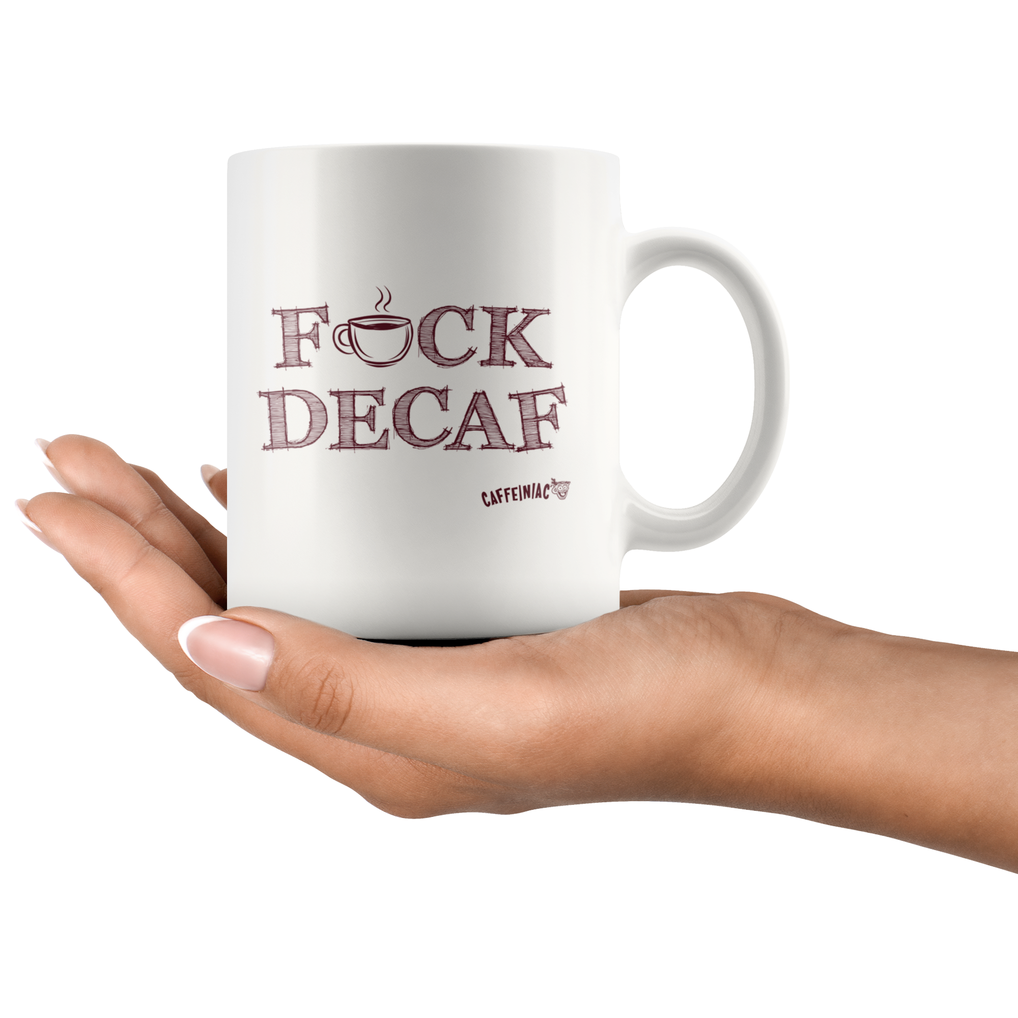 a woman's hand holding a white 11oz coffee mug featuring the Caffeiniac F_CK DECAF design on front and back.
