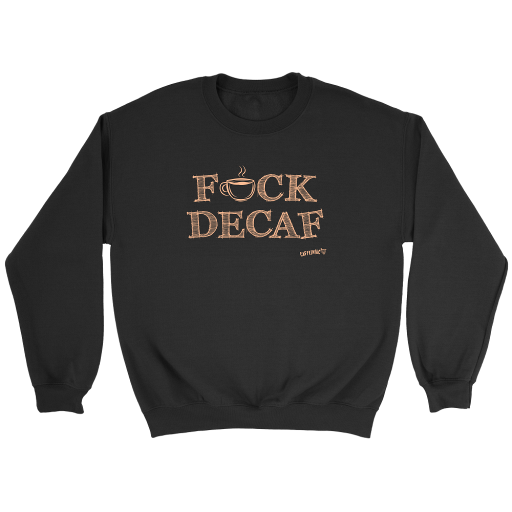 front view of a black crewneck sweatshirt with the original Caffeiniac design F_CK DECAF