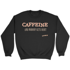 CAFFEINE and nobody gets hurt - Crewneck Sweatshirt