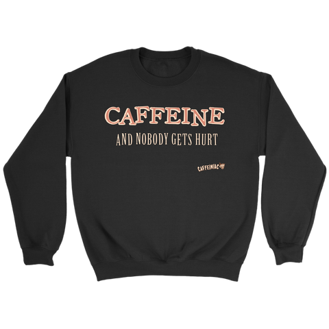 Image of CAFFEINE and nobody gets hurt - Crewneck Sweatshirt