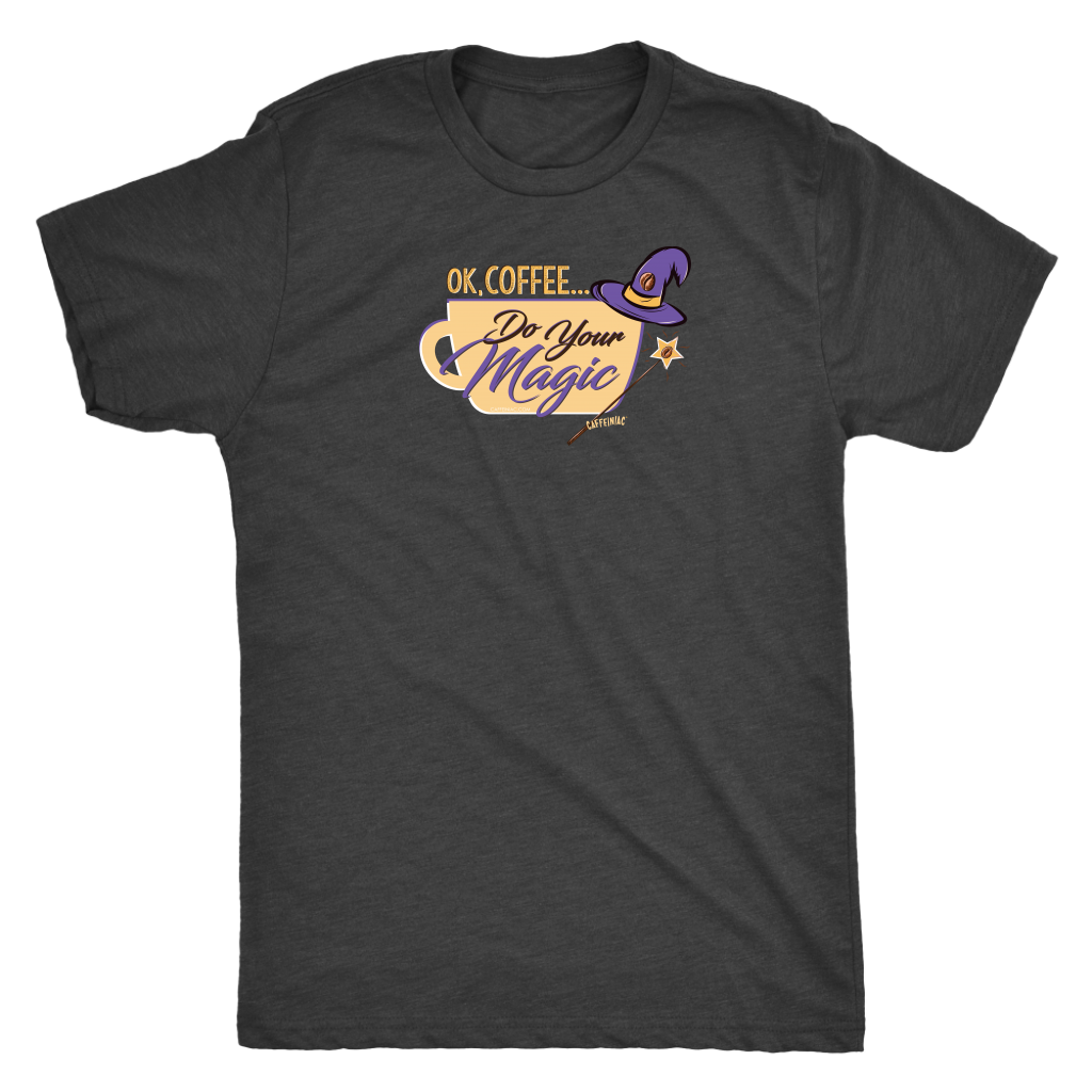 OK Coffee, Do Your Magic - Mens Triblend Coffee Lover's T-shirt