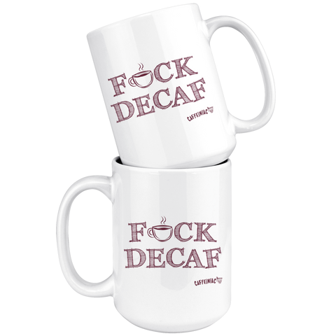 Image of two stacked  white 15oz coffee mugs featuring the Caffeiniac F_CK DECAF design on front and back.