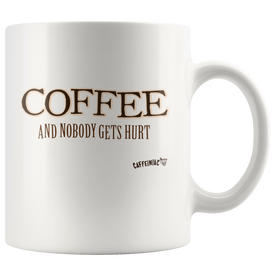 Coffee and Nobody Gets Hurt -  White Ceramic Mug
