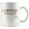 Coffee and Nobody Gets Hurt -  White Ceramic Mug