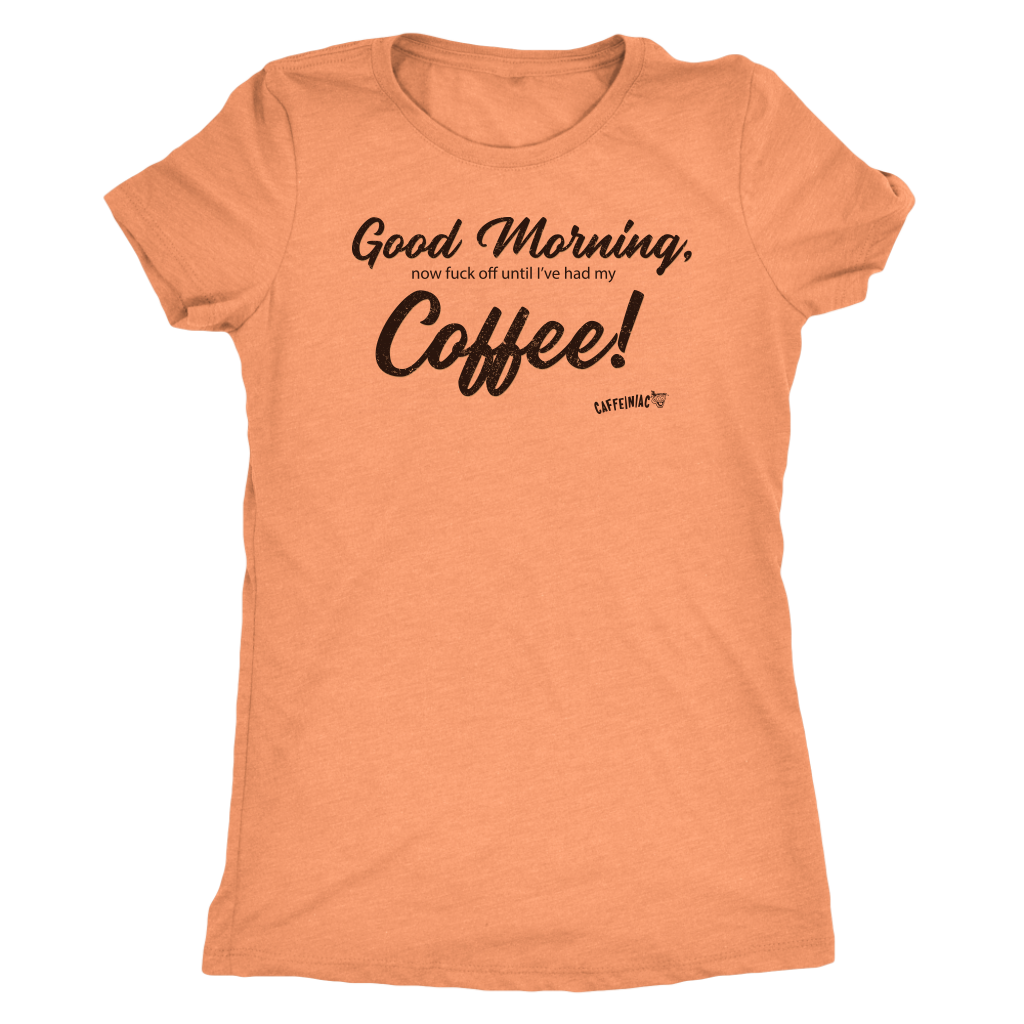 Good Morning...Coffee! Next Level Womens Triblend