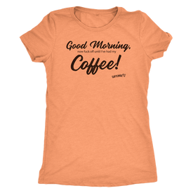 Good Morning...Coffee! Next Level Womens Triblend