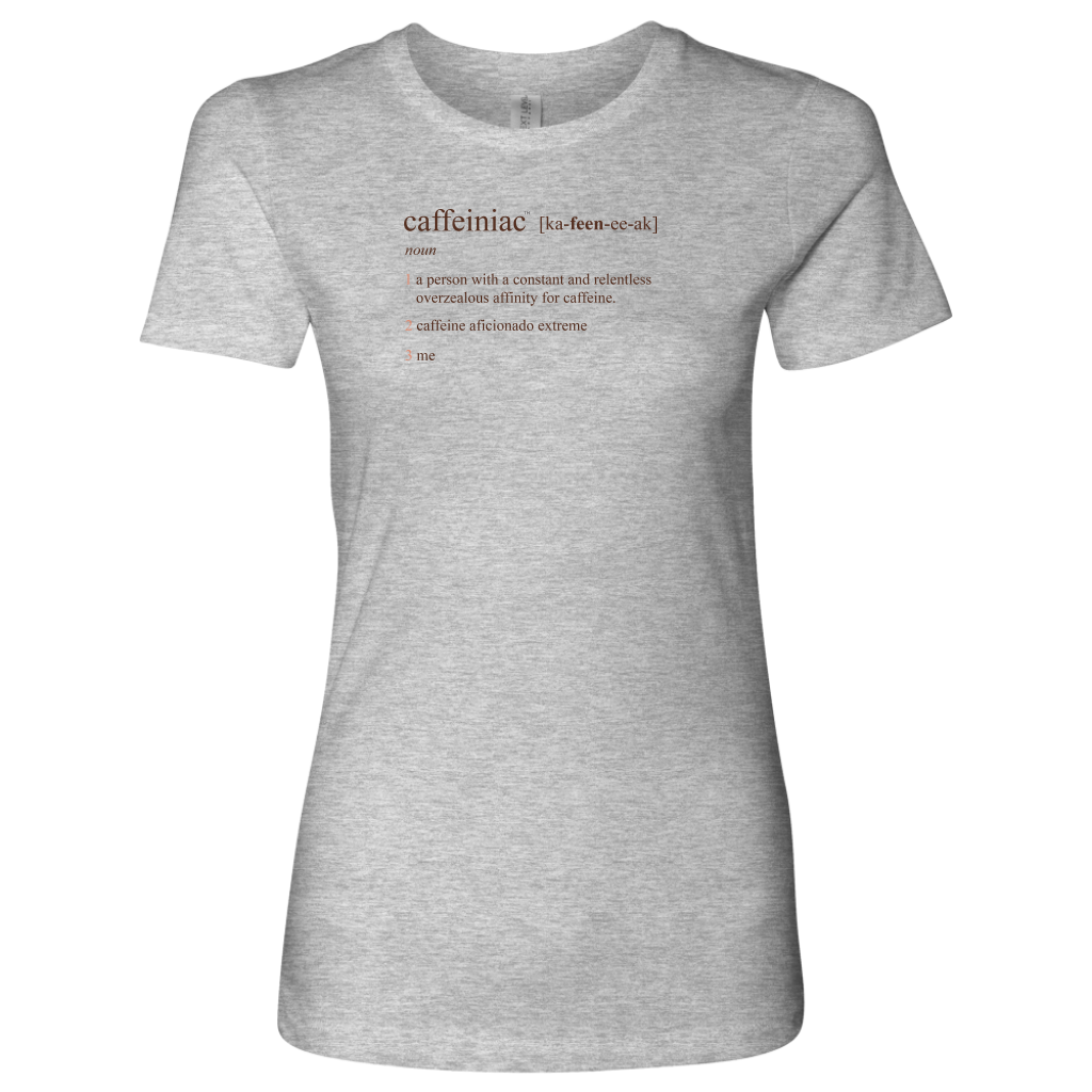Caffeiniac Defined - Next Level Womens Shirt