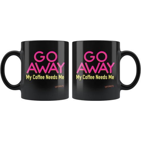 Image of two black coffee mugs featuring the Caffeiniac design "GO AWAY My Coffee Needs Me" in vibrant color on front and back.