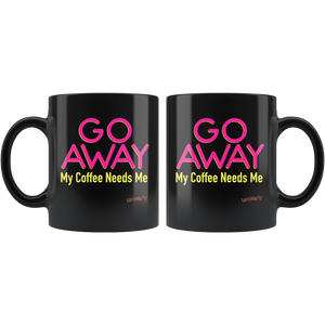 two black coffee mugs featuring the Caffeiniac design "GO AWAY My Coffee Needs Me" in vibrant color on front and back.