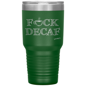 a green 30oz tumbler for hot or cold drunks featuring the Caffeiniac design FUCK DECAF etched on the front
