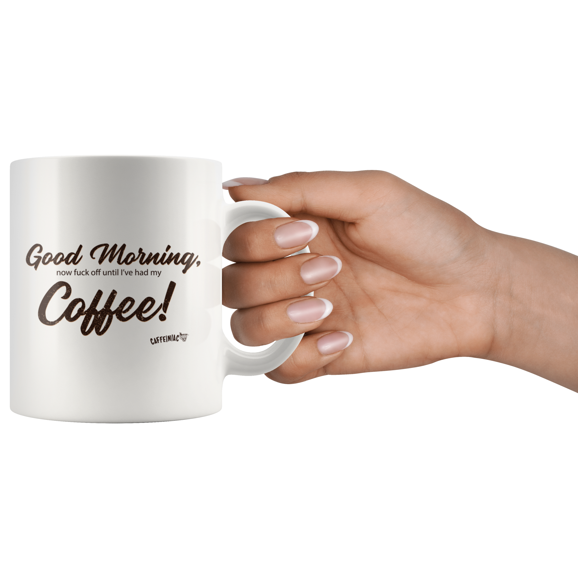 front view of a white coffee mug with the original Caffeiniac design Good Morning, now fuck off until I've had my Coffee