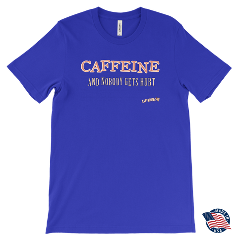 Image of front view of a men's roay blue Caffeiniac t-shirt with the design CAFFEINE and nobody gets hurt. Made in the USA