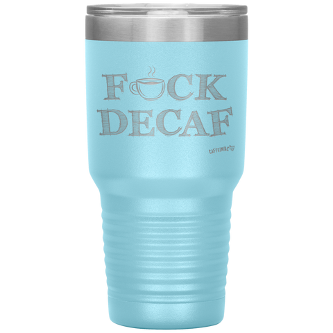 Image of a light blue 30oz tumbler for hot or cold drunks featuring the Caffeiniac design F_CK DECAF etched on the front
