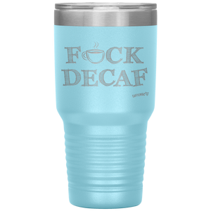a light blue 30oz tumbler for hot or cold drunks featuring the Caffeiniac design F_CK DECAF etched on the front