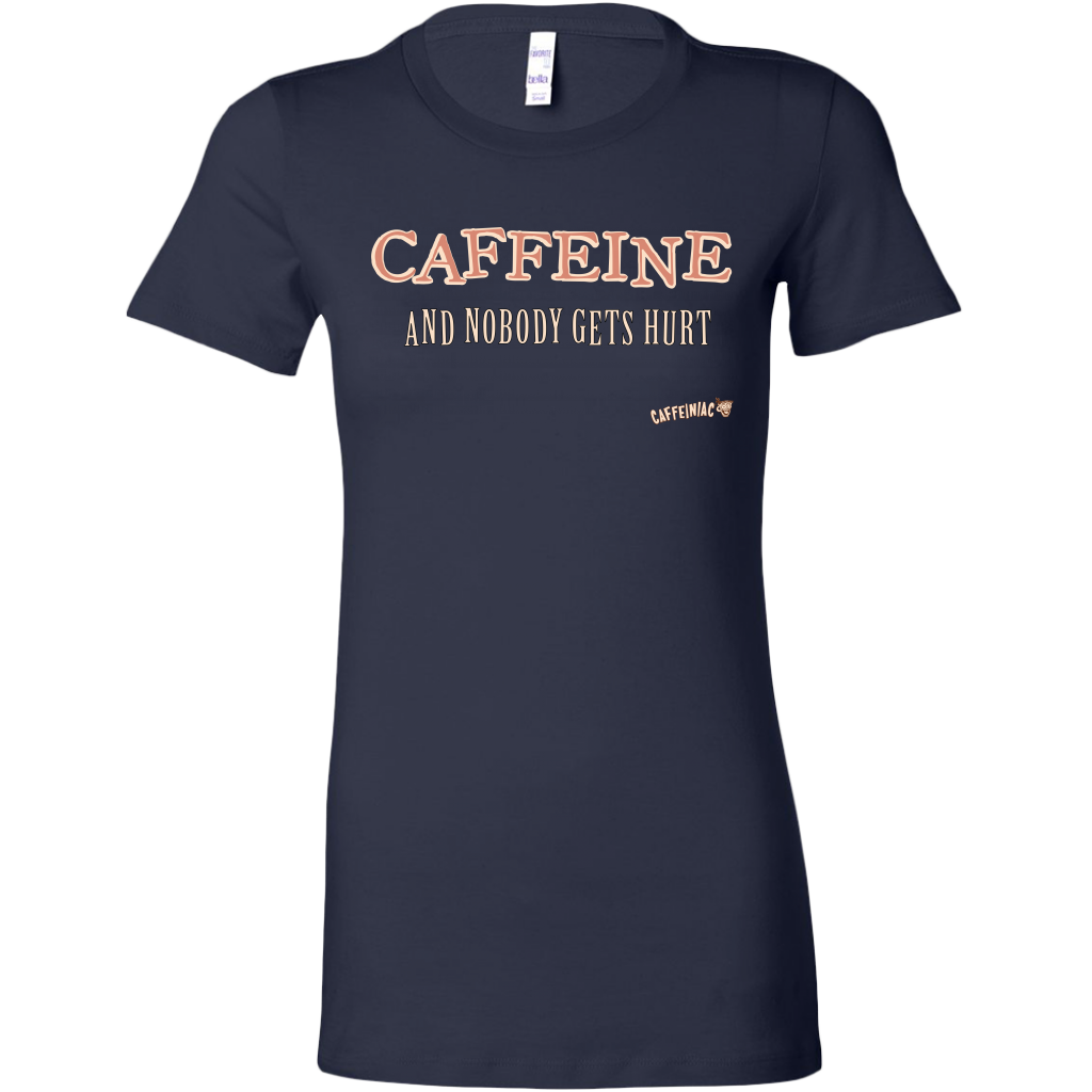 CAFFEINE and nobody gets hurt - Bella Womens Shirt