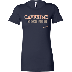 CAFFEINE and nobody gets hurt - Bella Womens Shirt