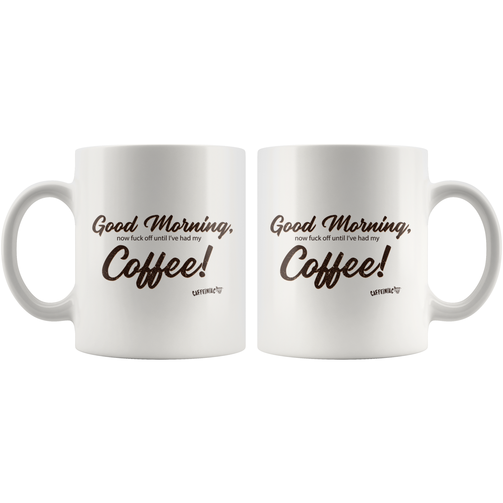 front and back view of a white coffee mug with the original Caffeiniac design Good Morning, now fuck off until I've had my Coffee